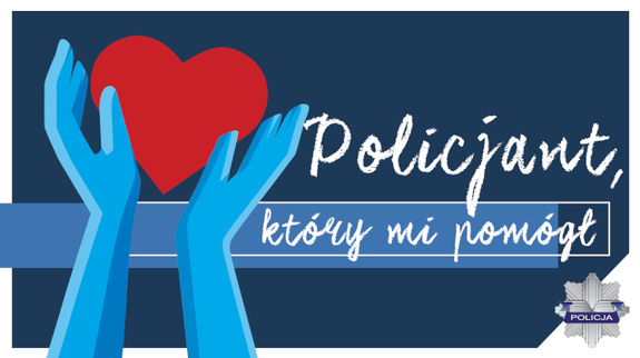 Napis Policjant, który mi pomógł i grafika przedstawiająca niebieskie dłonie trzymające czerwone serce&quot;